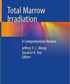 Total Marrow Irradiation: A Comprehensive Review 1st ed. 2020 Edition