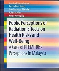 Public Perceptions of Radiation Effects on Health Risks and Well-Being: A Case of RFEMF Risk Perceptions in Malaysia (SpringerBriefs in Environment, Security, Development and Peace) Paperback – January 2, 2020