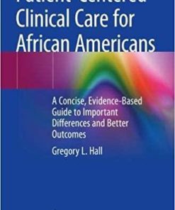 Patient-Centered Clinical Care for African Americans: A Concise, Evidence-Based Guide to Important Differences and Better Outcomes 1st ed. 2020 Edition