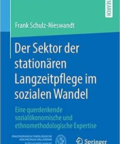 Der Sektor der stationären Langzeitpflege im sozialen Wandel: Eine querdenkende sozialökonomische und ethnomethodologische Expertise (Vallendarer Schriften der Pflegewissenschaft) (German Edition) (German) Paperback – November 21, 2019