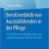 Berufsverbleib von Auszubildenden in der Pflege: Der Einfluss von Moral Distress und arbeitsbezogenem Kohärenzgefühl (Best of Pflege) (German Edition) (German) Paperback – January 10, 2020