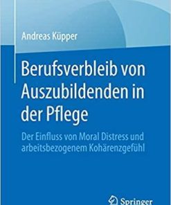 Berufsverbleib von Auszubildenden in der Pflege: Der Einfluss von Moral Distress und arbeitsbezogenem Kohärenzgefühl (Best of Pflege) (German Edition) (German) Paperback – January 10, 2020