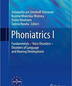 Phoniatrics I: Fundamentals – Voice Disorders – Disorders of Language and Hearing Development (European Manual of Medicine) 1st ed. 2020 Edition