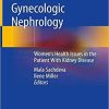 Obstetric and Gynecologic Nephrology: Women’s Health Issues in the Patient With Kidney Disease 1st ed. 2020 Edition