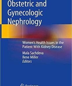 Obstetric and Gynecologic Nephrology: Women’s Health Issues in the Patient With Kidney Disease 1st ed. 2020 Edition