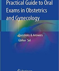 Practical Guide to Oral Exams in Obstetrics and Gynecology: Questions & Answers 1st ed. 2020 Edition