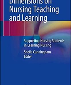 Dimensions on Nursing Teaching and Learning: Supporting Nursing Students in Learning Nursing 1st ed. 2020 Edition