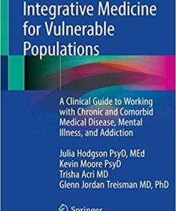 Integrative Medicine for Vulnerable Populations: A Clinical Guide to Working with Chronic and Comorbid Medical Disease, Mental Illness, and Addiction Paperback – November 2, 2019