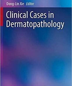 Clinical Cases in Dermatopathology (Clinical Cases in Dermatology) 1st ed. 2020 Edition