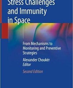 Stress Challenges and Immunity in Space: From Mechanisms to Monitoring and Preventive Strategies 2nd ed. 2020 Edition