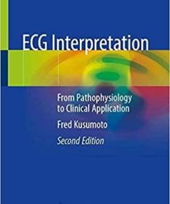 ECG Interpretation: From Pathophysiology to Clinical Application 2nd ed. 2020 Edition