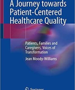 A Journey towards Patient-Centered Healthcare Quality: Patients, Families and Caregivers, Voices of Transformation Paperback – October 16, 2019