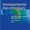 Unicompartmental Knee Arthroplasty: Indications, Surgical Techniques and Complications 1st ed. 2020 Edition