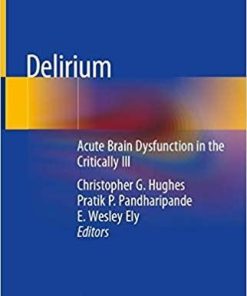 Delirium: Acute Brain Dysfunction in the Critically Ill 1st ed. 2020 Edition