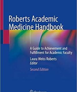 Roberts Academic Medicine Handbook: A Guide to Achievement and Fulfillment for Academic Faculty 2nd ed. 2020 Edition