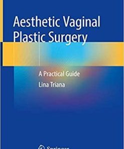 Aesthetic Vaginal Plastic Surgery: A Practical Guide 1st ed. 2020 Edition