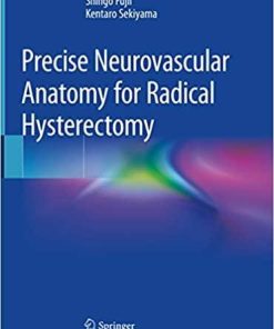 Precise Neurovascular Anatomy for Radical Hysterectomy 1st ed. 2020 Edition