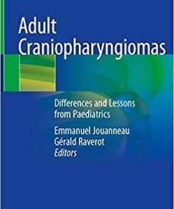 Adult Craniopharyngiomas: Differences and Lessons from Paediatrics 1st ed. 2020 Edition