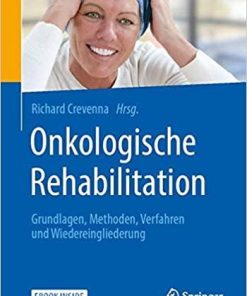 Onkologische Rehabilitation: Grundlagen, Methoden, Verfahren und Wiedereingliederung (German Edition) (German) 1. Aufl. 2020 Edition