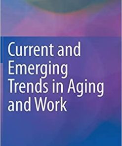 Current and Emerging Trends in Aging and Work 1st ed. 2020 Edition