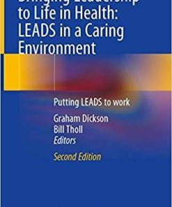 Bringing Leadership to Life in Health: LEADS in a Caring Environment: Putting LEADS to work 2nd ed. 2020 Edition