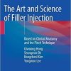 The Art and Science of Filler Injection: Based on Clinical Anatomy and the Pinch Technique 1st ed. 2020 Edition