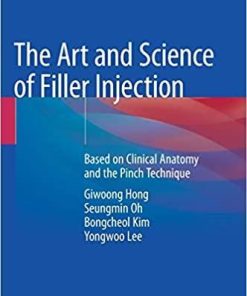 The Art and Science of Filler Injection: Based on Clinical Anatomy and the Pinch Technique 1st ed. 2020 Edition