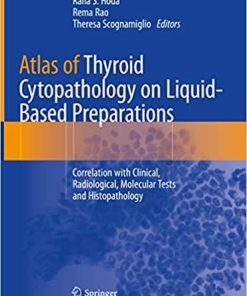 Atlas of Thyroid Cytopathology on Liquid-Based Preparations: Correlation with Clinical, Radiological, Molecular Tests and Histopathology 1st ed. 2020 Edition