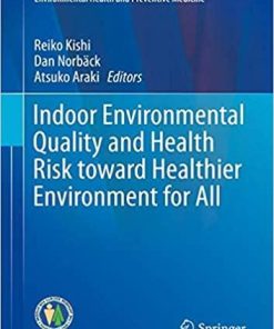 Indoor Environmental Quality and Health Risk toward Healthier Environment for All (Current Topics in Environmental Health and Preventive Medicine) 1st ed. 2020 Edition