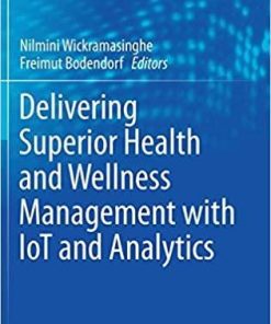 Delivering Superior Health and Wellness Management with IoT and Analytics (Healthcare Delivery in the Information Age) 1st ed. 2020 Edition