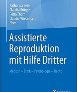 Assistierte Reproduktion mit Hilfe Dritter: Medizin – Ethik – Psychologie – Recht (German Edition) (German) Hardcover – February 19, 2020