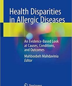 Health Disparities in Allergic Diseases: An Evidence-Based Look at Causes, Conditions, and Outcomes 1st ed. 2020 Edition