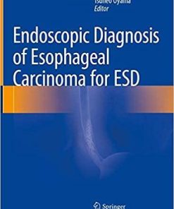 Endoscopic Diagnosis of Esophageal Carcinoma for ESD 1st ed. 2020 Edition