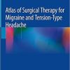 Atlas of Surgical Therapy for Migraine and Tension-Type Headache 1st ed. 2020 Edition