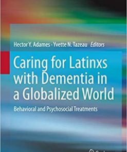 Caring for Latinxs with Dementia in a Globalized World: Behavioral and Psychosocial Treatments 1st ed. 2020 Edition