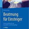 Beatmung für Einsteiger: Theorie und Praxis für die Gesundheits- und Krankenpflege (German Edition) (German) 3., aktualisierte u. erw. Aufl. 2020 Edition