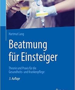 Beatmung für Einsteiger: Theorie und Praxis für die Gesundheits- und Krankenpflege (German Edition) (German) 3., aktualisierte u. erw. Aufl. 2020 Edition