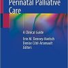 Perinatal Palliative Care: A Clinical Guide 1st ed. 2020 Edition