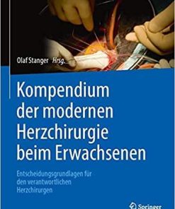 Kompendium der modernen Herzchirurgie beim Erwachsenen: Entscheidungsgrundlagen für den verantwortlichen Herzchirurgen (German Edition) (German) 1. Aufl. 2020 Edition