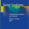 Turner Syndrome: Pathophysiology, Diagnosis and Treatment 1st ed. 2020 Edition