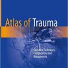 Atlas of Trauma: Operative Techniques, Complications and Management 1st ed. 2020 Edition