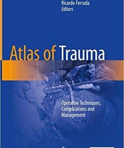 Atlas of Trauma: Operative Techniques, Complications and Management 1st ed. 2020 Edition