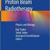 Proton Beam Radiotherapy: Physics and Biology 1st ed. 2020 Edition