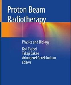 Proton Beam Radiotherapy: Physics and Biology 1st ed. 2020 Edition