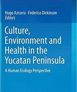 Culture, Environment and Health in the Yucatan Peninsula: A Human Ecology Perspective 1st ed. 2020 Edition