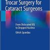 Trocar Surgery for Cataract Surgeons: From Dislocated IOL to Dropped Nucleus Hardcover – February 25, 2020