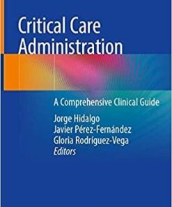 Critical Care Administration: A Comprehensive Clinical Guide 1st ed. 2020 Edition