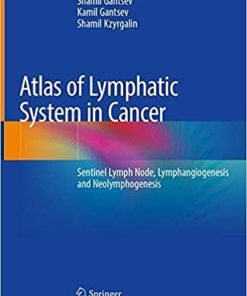 Atlas of Lymphatic System in Cancer: Sentinel Lymph Node, Lymphangiogenesis and Neolymphogenesis 1st ed. 2020 Edition