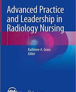 Advanced Practice and Leadership in Radiology Nursing 1st ed. 2020 Edition