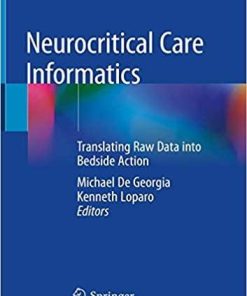 Neurocritical Care Informatics: Translating Raw Data into Bedside Action 1st ed. 2020 Edition